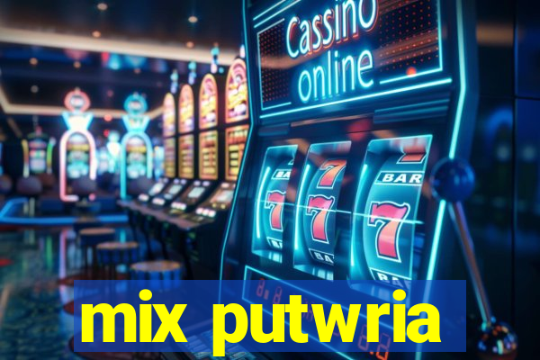 mix putwria